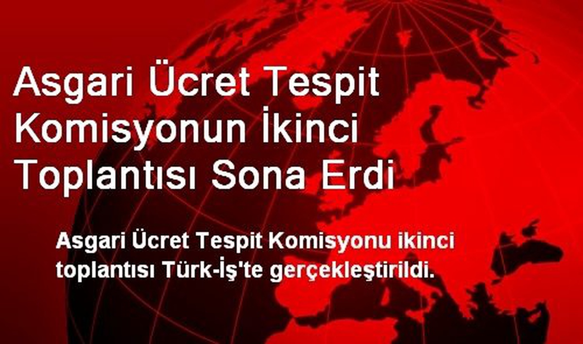 Asgari Ücret Tespit Komisyonun İkinci Toplantısı Sona Erdi