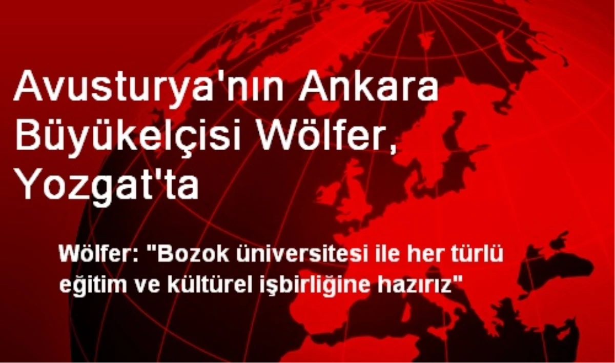 Avusturya\'nın Ankara Büyükelçisi Wölfer, Yozgat\'ta