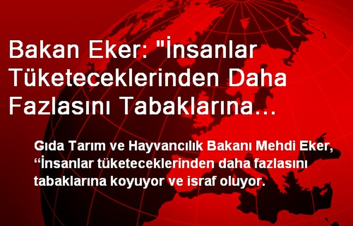 Bakan Eker: "İnsanlar Tüketeceklerinden Daha Fazlasını Tabaklarına Koyuyor"