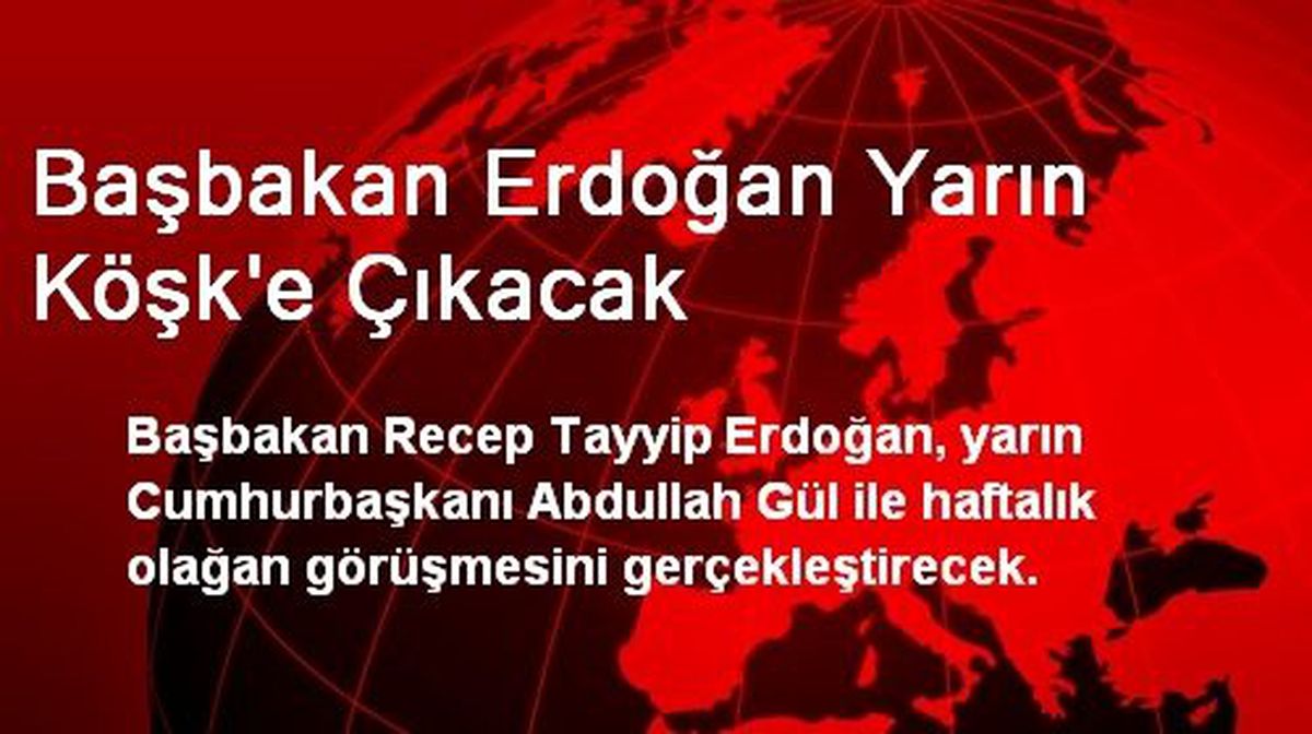 Başbakan Erdoğan Yarın Köşke Çıkacak