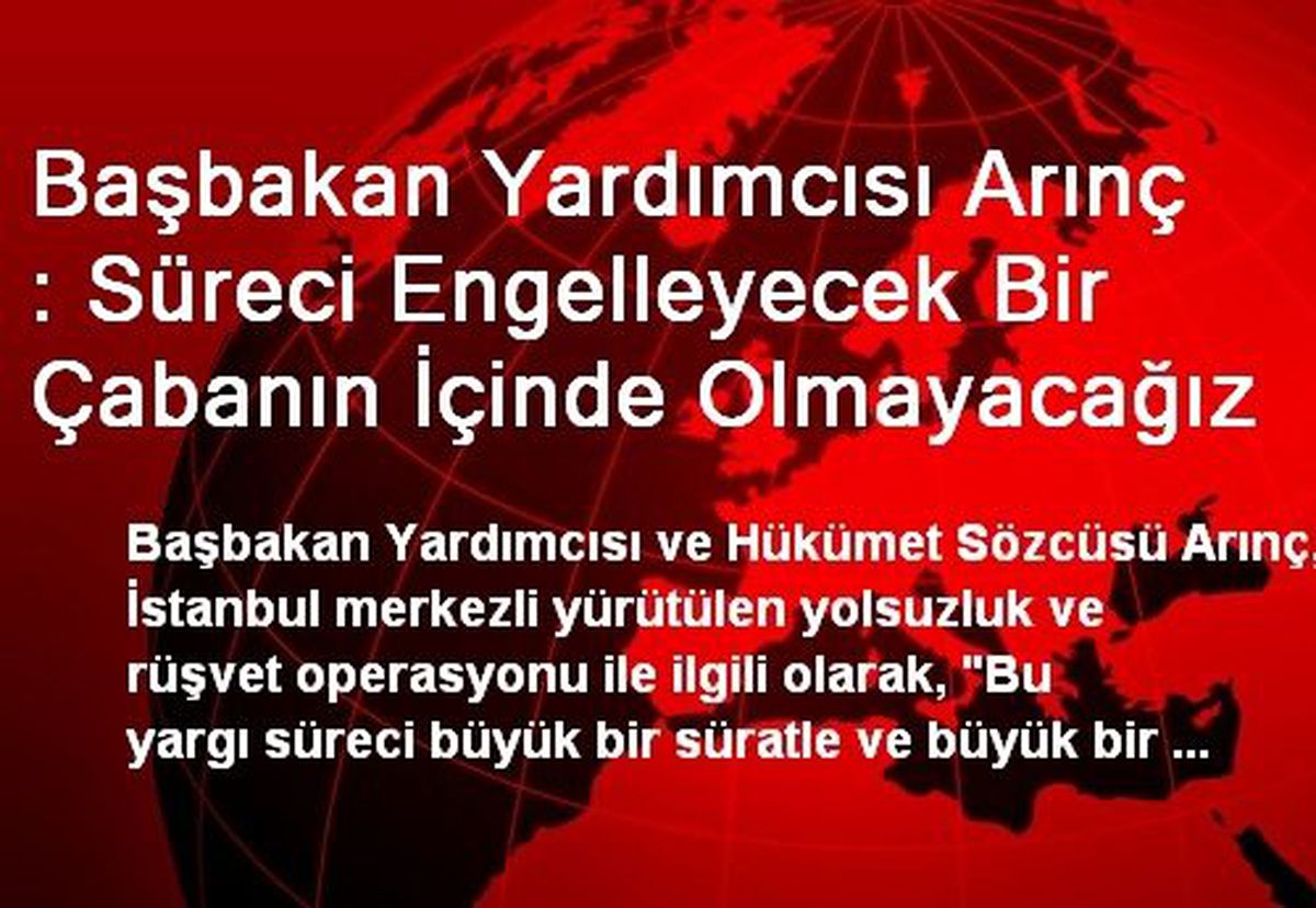Başbakan Yardımcısı Arınç : Süreci Engelleyecek Bir Çabanın İçinde Olmayacağız
