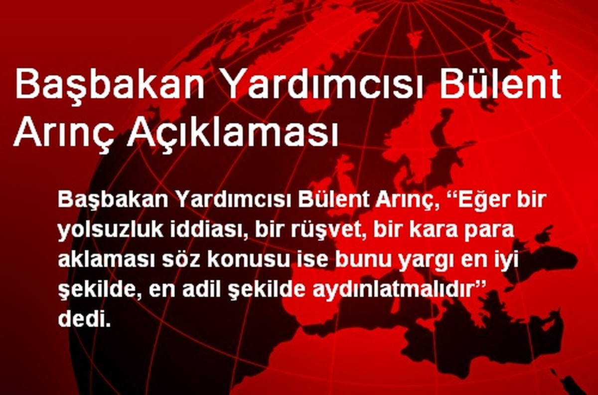Bülent Arınç: Yargı Olayları En Adil Şekilde Aydınlatmalı