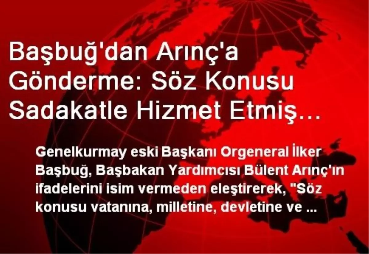 Orgeneral Başbuğ, Bülent Arınç\'ı Twitter\'dan Eleştirdi