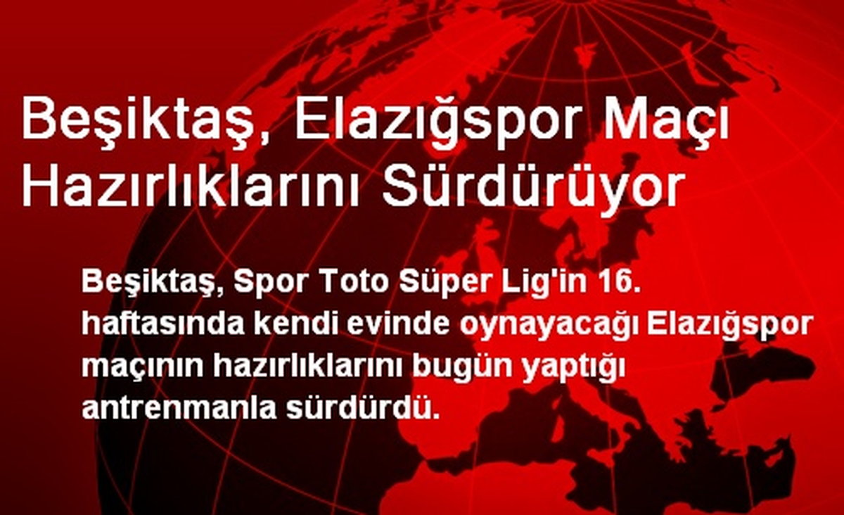 Beşiktaş, Elazığspor Maçı Hazırlıklarını Sürdürüyor
