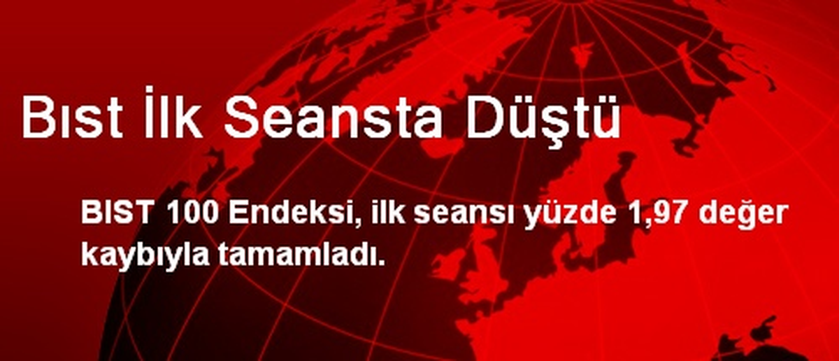 BIST İlk Seansta Düştü