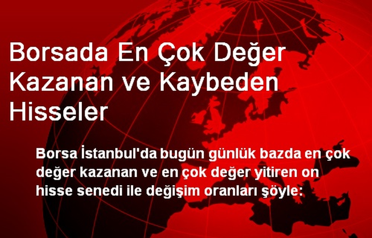 Borsada En Çok Değer Kazanan ve Kaybeden Hisseler