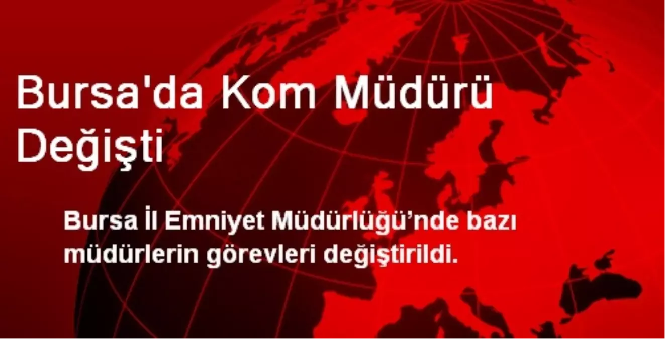 Bursa\'da Kom Müdürü Değişti