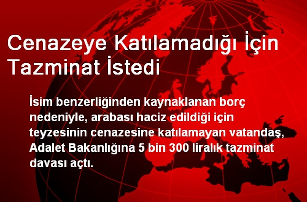 Cenazeye Katılamadığı İçin Tazminat İstedi