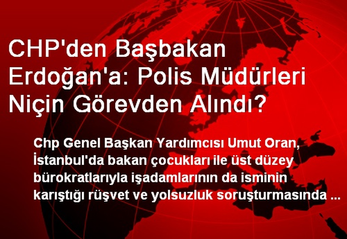 CHP\'den Başbakan Erdoğan\'a: Polis Müdürleri Niçin Görevden Alındı?