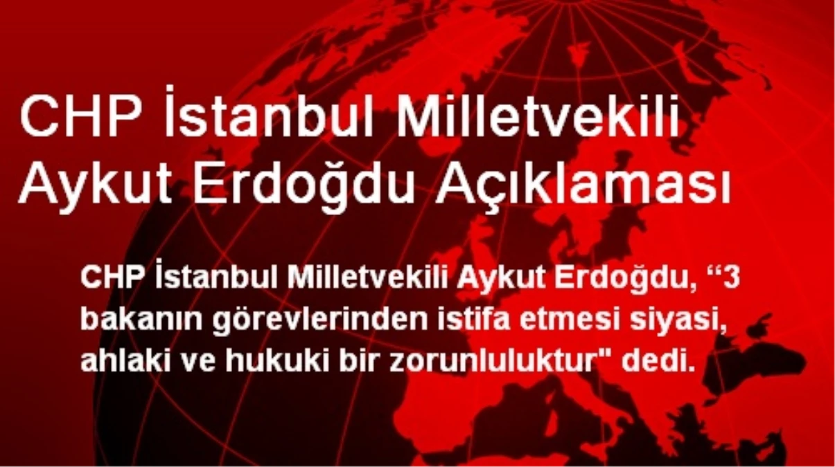 CHP İstanbul Milletvekili Aykut Erdoğdu Açıklaması
