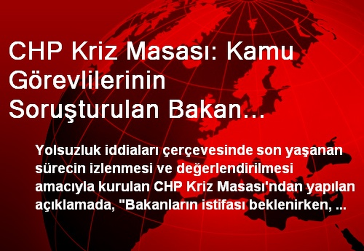 CHP Kriz Masası: Kamu Görevlilerinin Soruşturulan Bakan Tarafından Görevden Alınması Tam Bir...