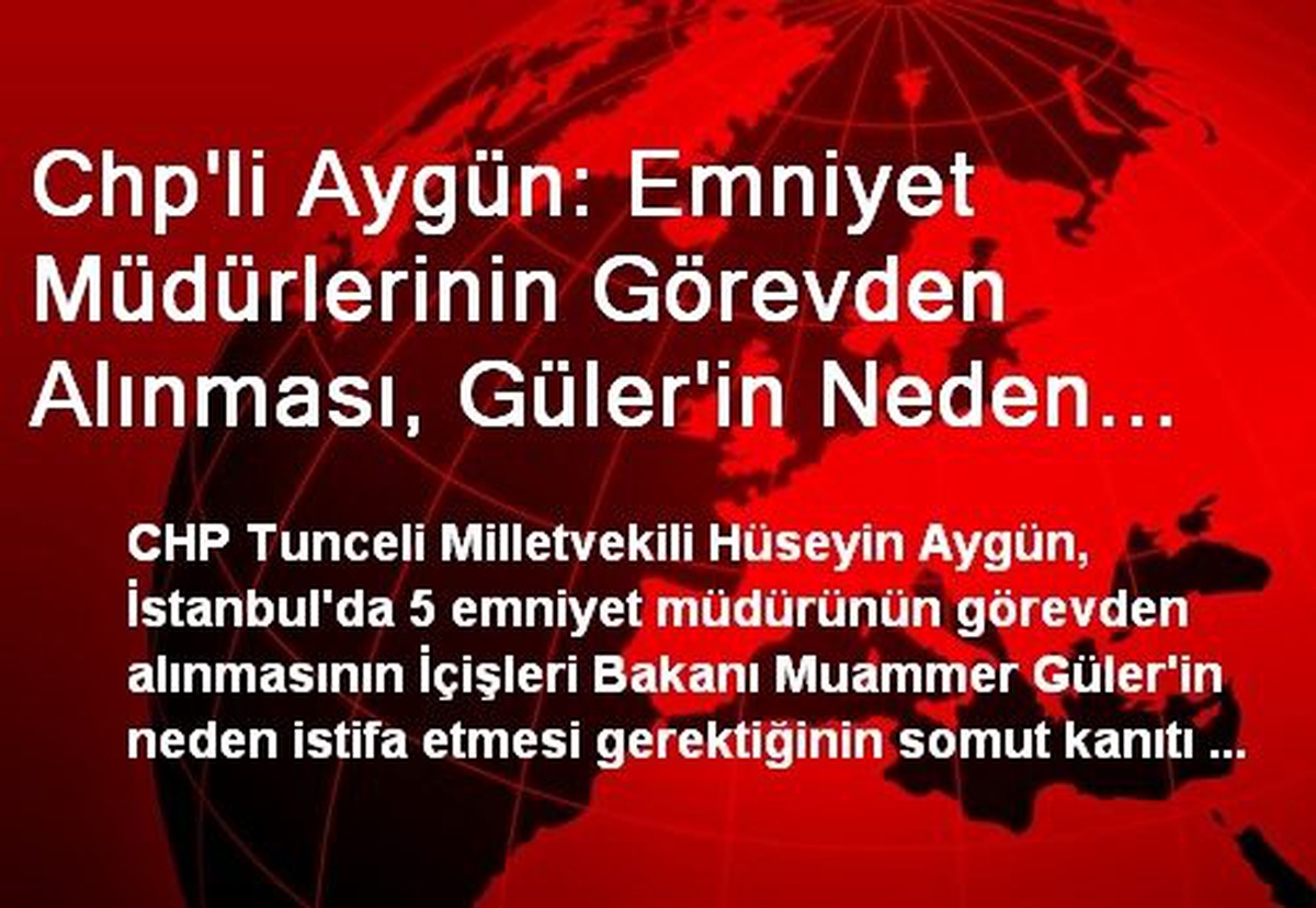 Chp\'li Aygün: Emniyet Müdürlerinin Görevden Alınması, Güler\'in Neden İstifa Etmesi Gerektiğinin...