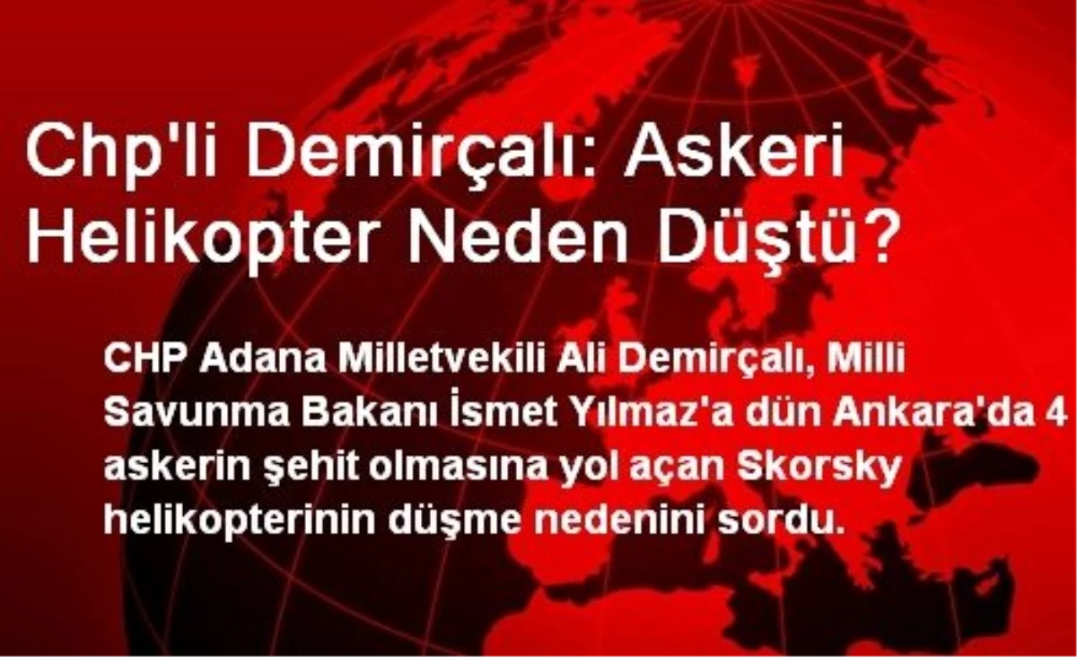 CHP\'li Demirçalı: Askeri Helikopter Neden Düştü