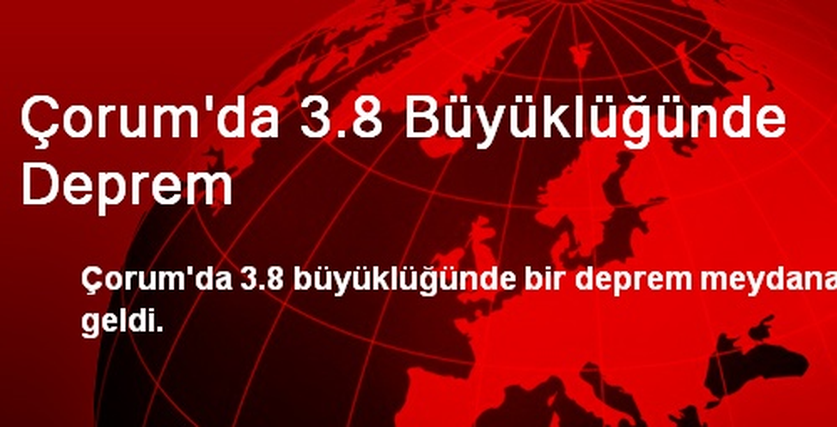 Çorum\'da 3,8 Büyüklüğünde Deprem Meydana Geldi