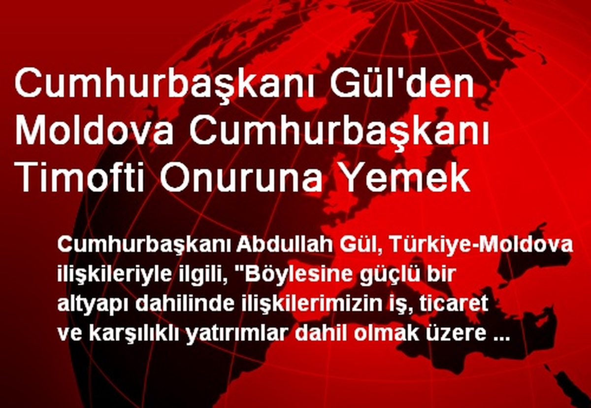 Cumhurbaşkanı Gül\'den Moldova Cumhurbaşkanı Timofti Onuruna Yemek