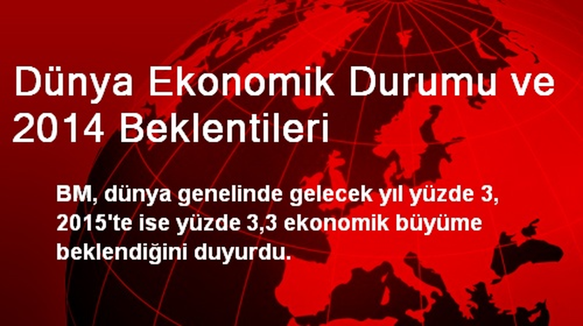 Dünya Ekonomik Durumu ve 2014 Beklentileri