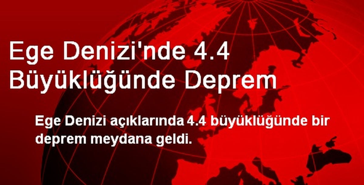 Ege Denizi\'nde 4.4 Büyüklüğünde Deprem