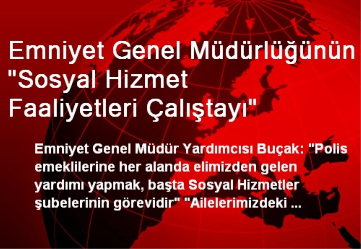 Emniyet Genel Müdürlüğünün "Sosyal Hizmet Faaliyetleri Çalıştayı"