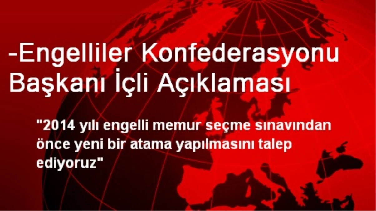 -Engelliler Konfederasyonu Başkanı İçli Açıklaması