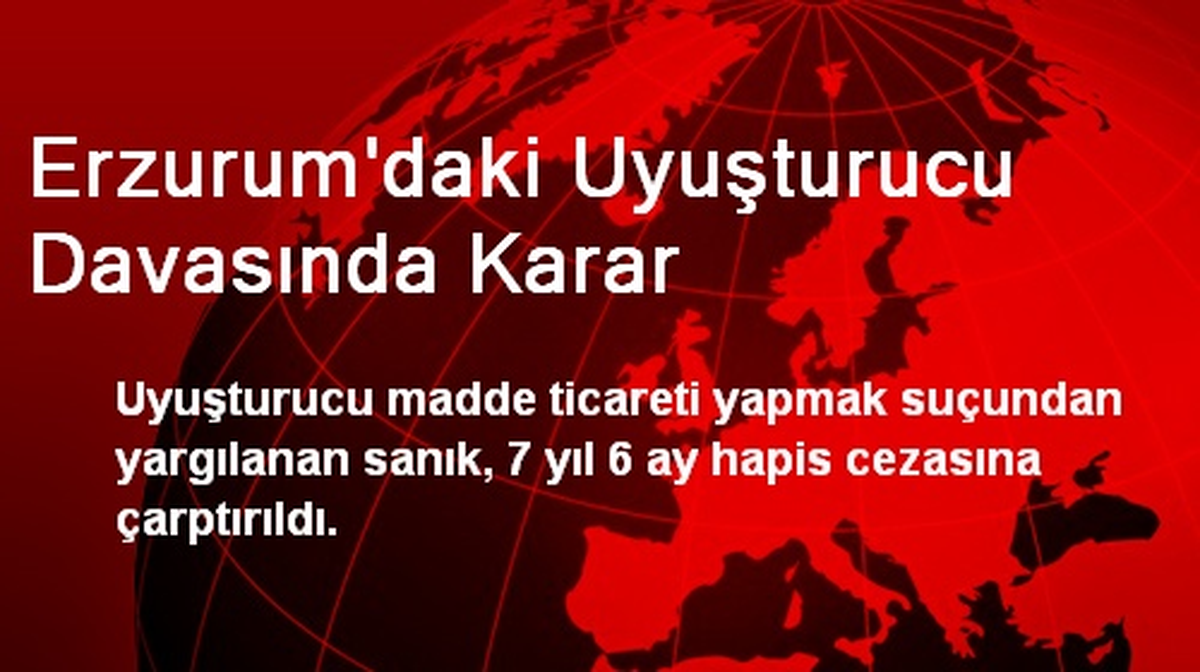 Erzurum\'daki Uyuşturucu Davasında Karar