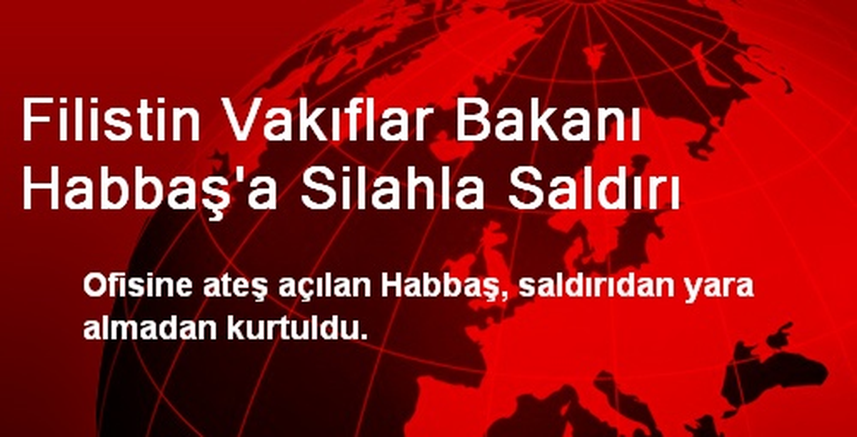 Filistin Vakıflar Bakanı Habbaş\'a Silahla Saldırı