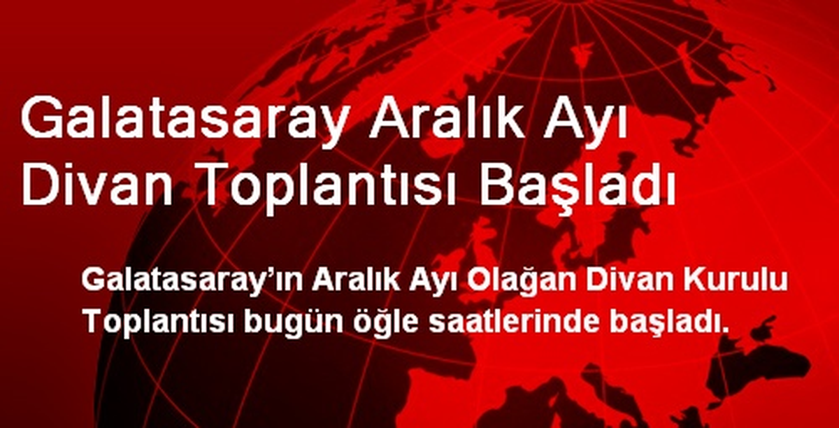 Galatasaray Aralık Ayı Divan Toplantısı Başladı