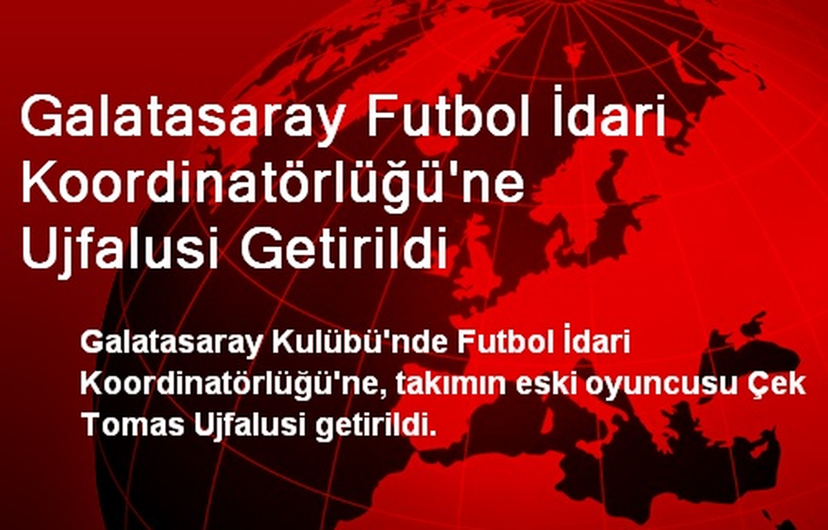 Galatasaray Futbol İdari Koordinatörlüğü\'ne Ujfalusi Getirildi