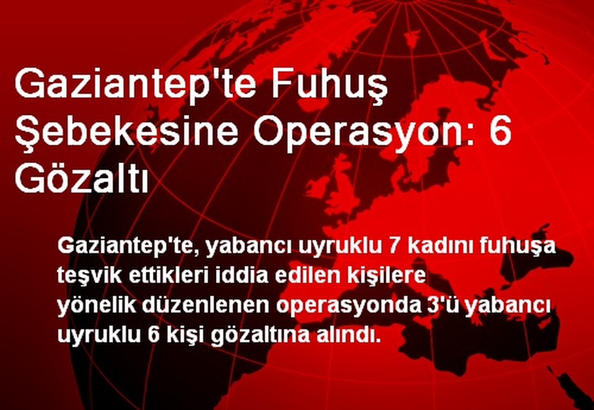 Gaziantep\'te Fuhuş Şebekesine Operasyon: 6 Gözaltı