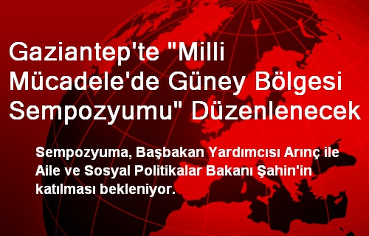 Gaziantep\'te "Milli Mücadele\'de Güney Bölgesi Sempozyumu" Düzenlenecek