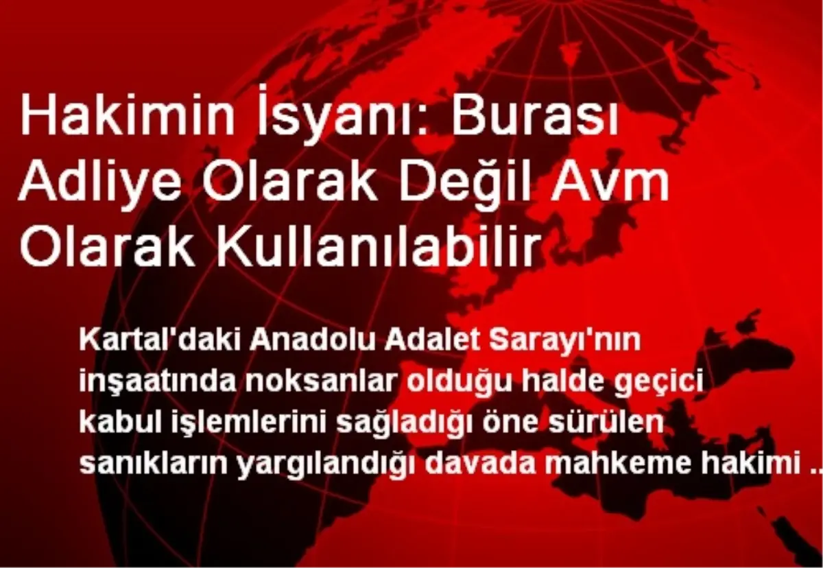 Hakimin İsyanı: Burası Adliye Olarak Değil Avm Olarak Kullanılabilir