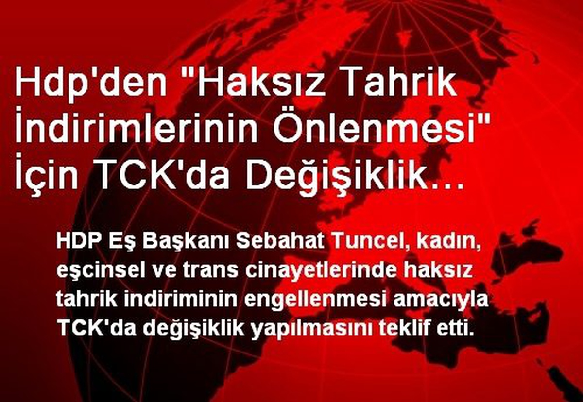 Hdp\'den "Haksız Tahrik İndirimlerinin Önlenmesi" İçin TCK\'da Değişiklik Teklifi