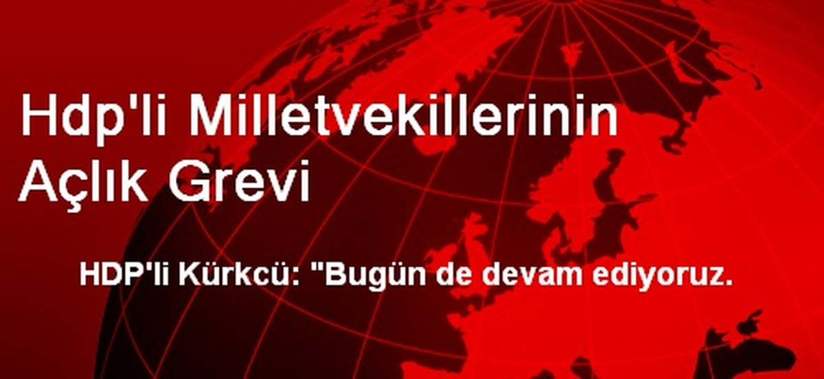 Hdp\'li Milletvekillerinin Açlık Grevi