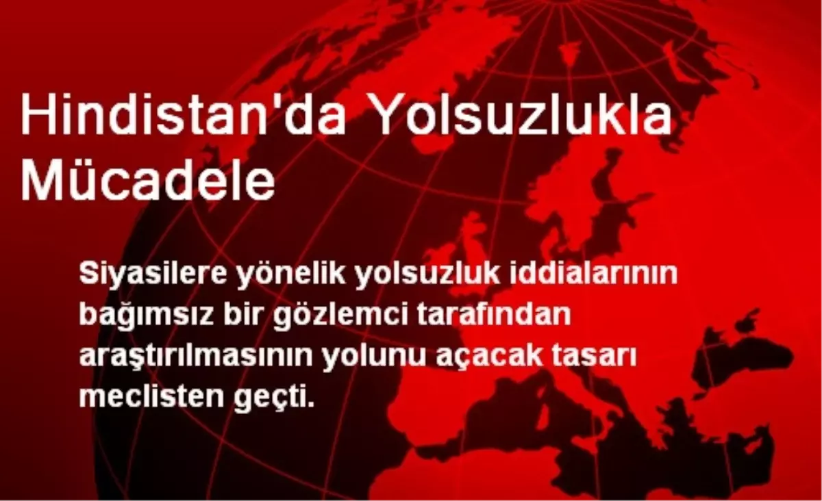 Hindistan\'da Yolsuzlukla Mücadele Tasarısı Meclisten Geçti