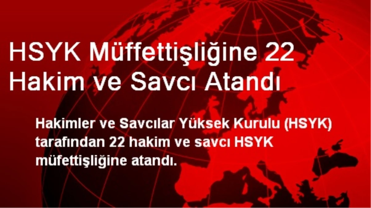 HSYK Müffettişliğine 22 Hakim ve Savcı Atandı