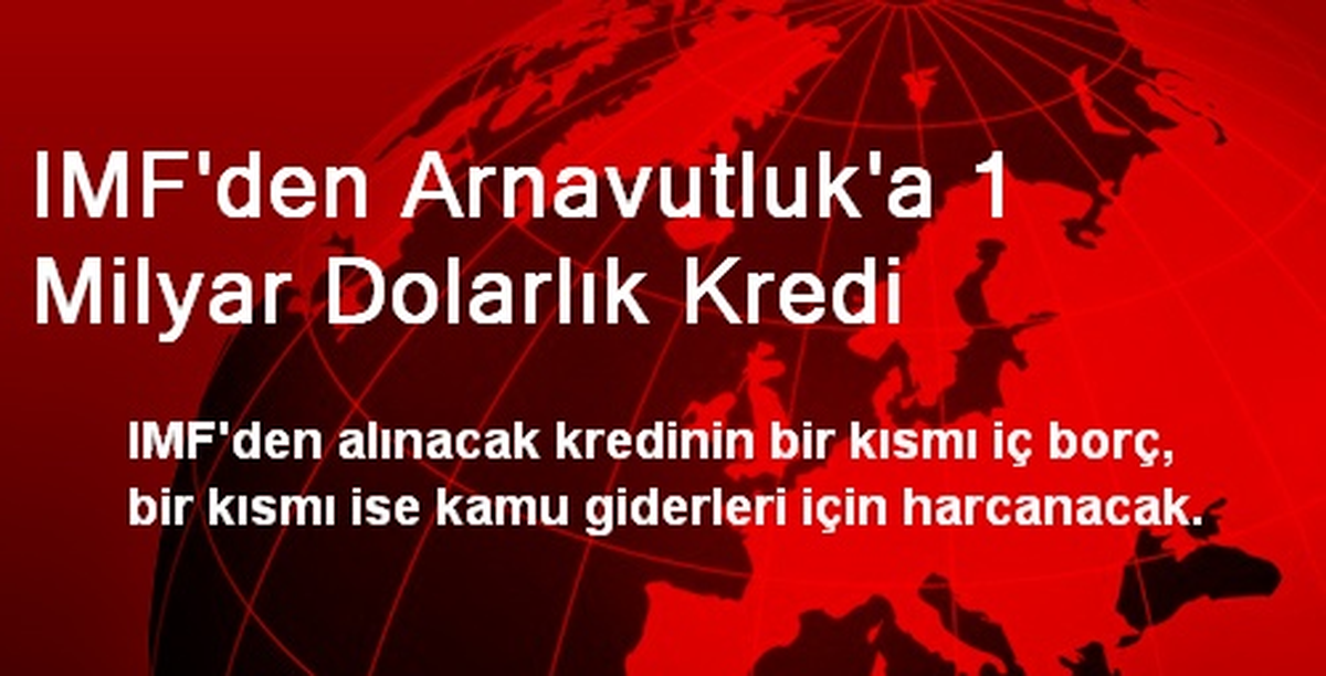 IMF\'den Arnavutluk\'a 1 Milyar Dolarlık Kredi