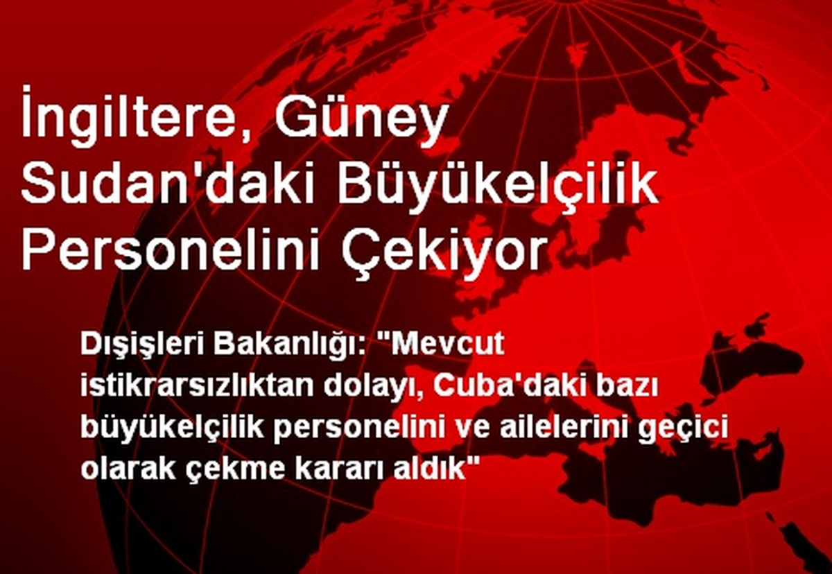 İngiltere, Güney Sudan\'daki Büyükelçilik Personelini Çekiyor