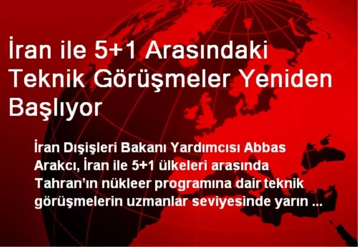 İran İle 5+1 Arasındaki Teknik Görüşmeler Yeniden Başlıyor