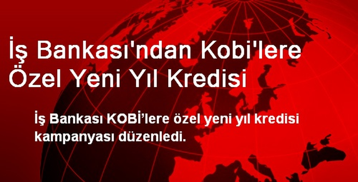 İş Bankası\'ndan Kobi\'lere Özel Yeni Yıl Kredisi