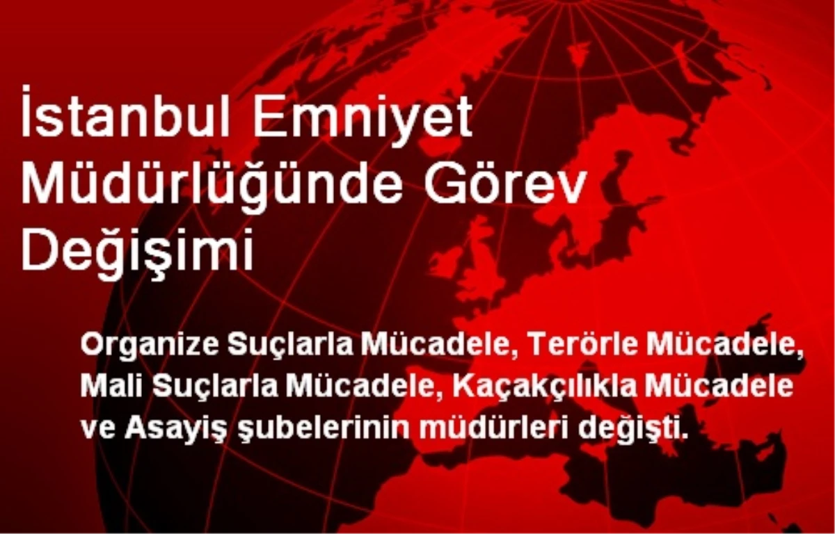 İstanbul Emniyet Müdürlüğünde Görev Değişimi