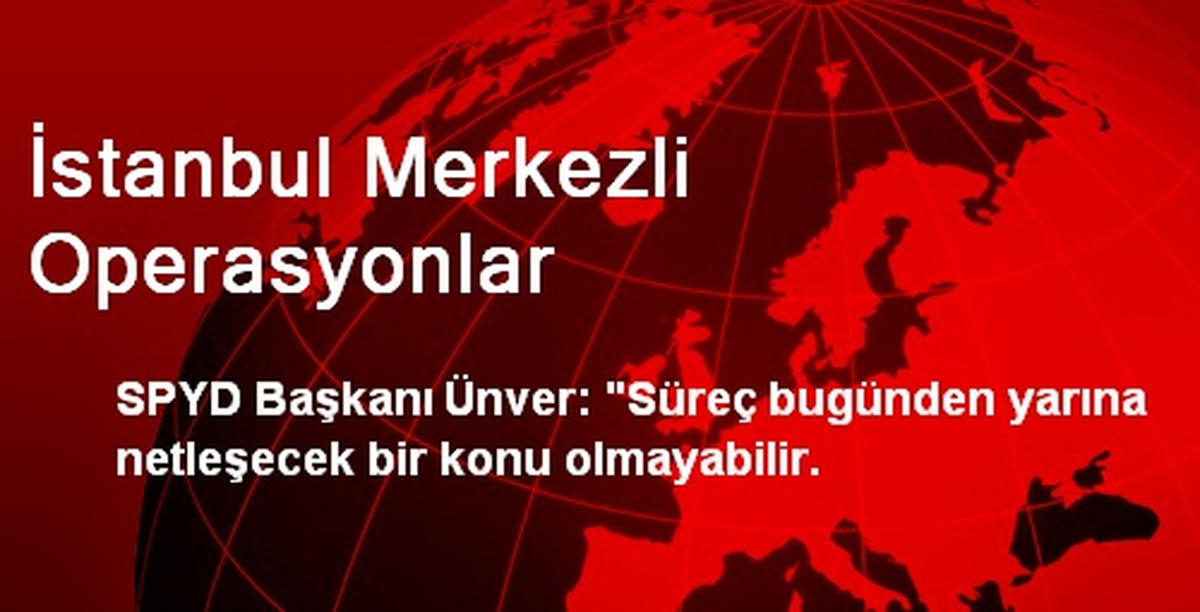 İstanbul Merkezli Operasyonlar