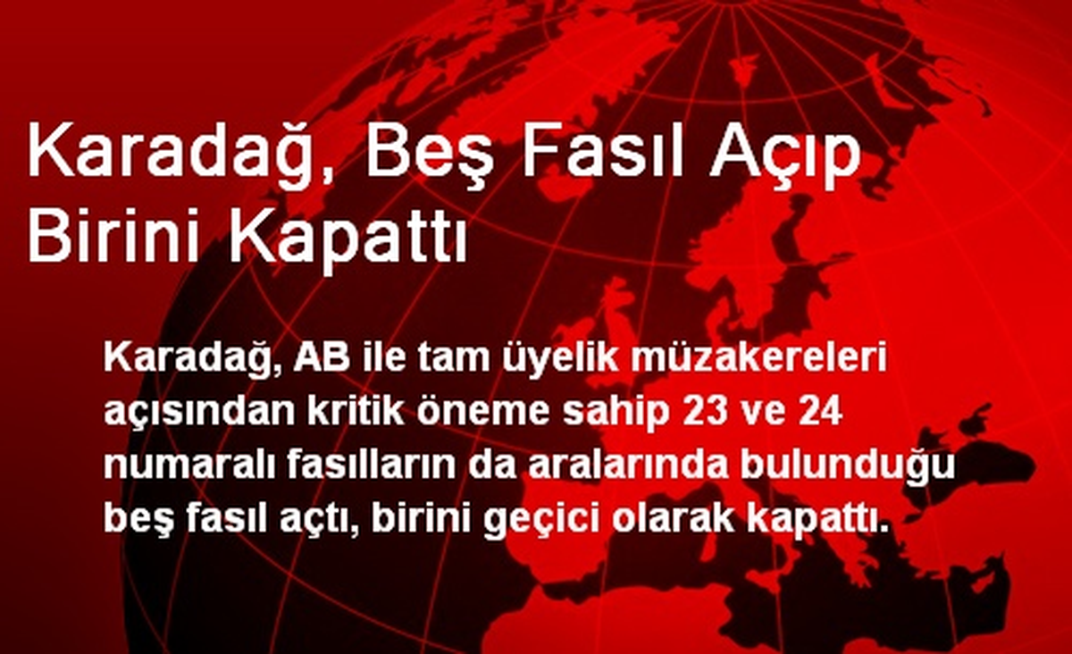 Karadağ, Beş Fasıl Açıp Birini Kapattı