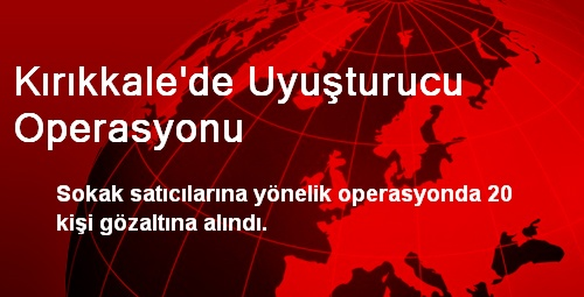 Kırıkkale\'de Uyuşturucu Operasyonu