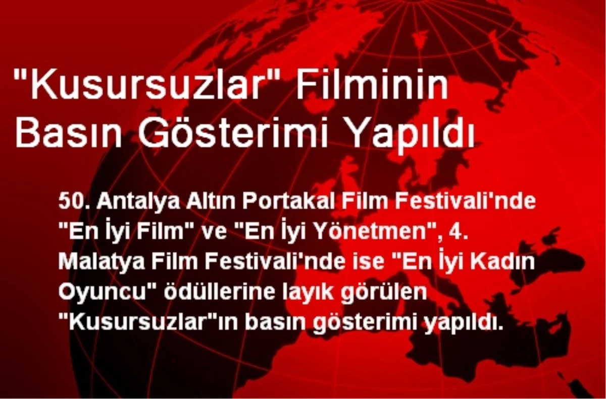 "Kusursuzlar" Filminin Basın Gösterimi Yapıldı