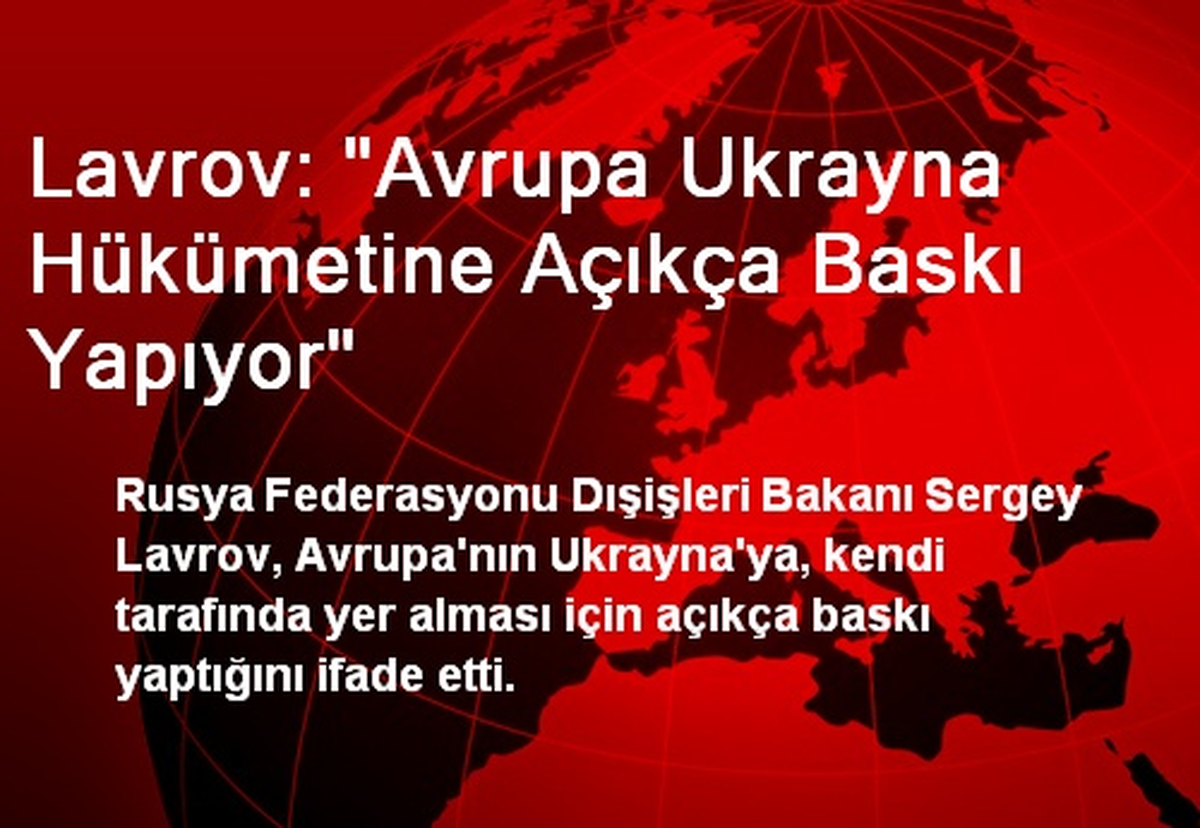 Lavrov: "Avrupa Ukrayna Hükümetine Açıkça Baskı Yapıyor"