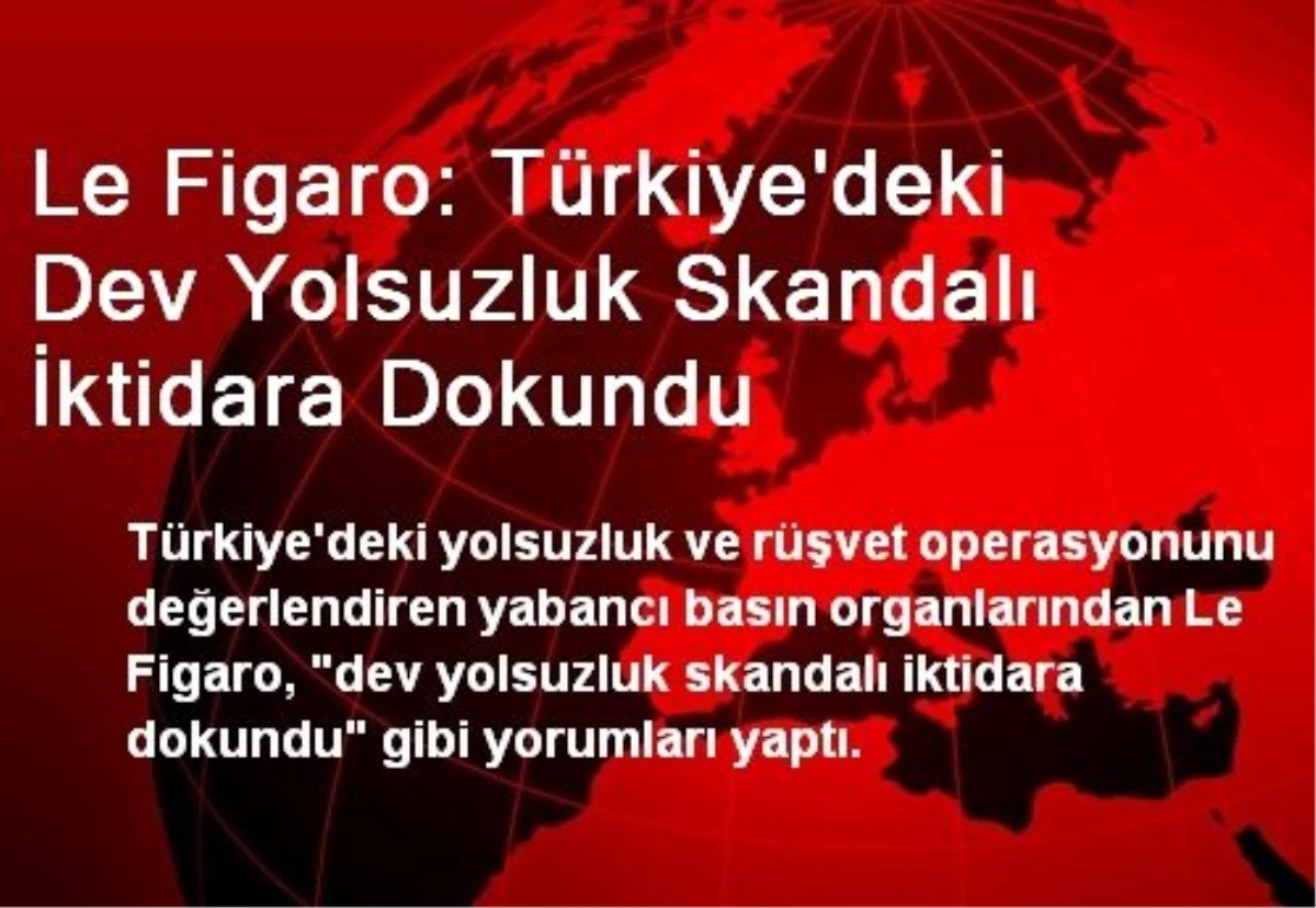 Le Figaro: Türkiye\'deki Dev Yolsuzluk Skandalı İktidara Dokundu