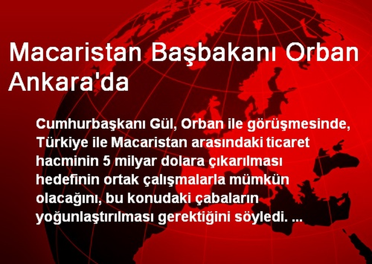 Macaristan Başbakanı Orban Ankara\'da