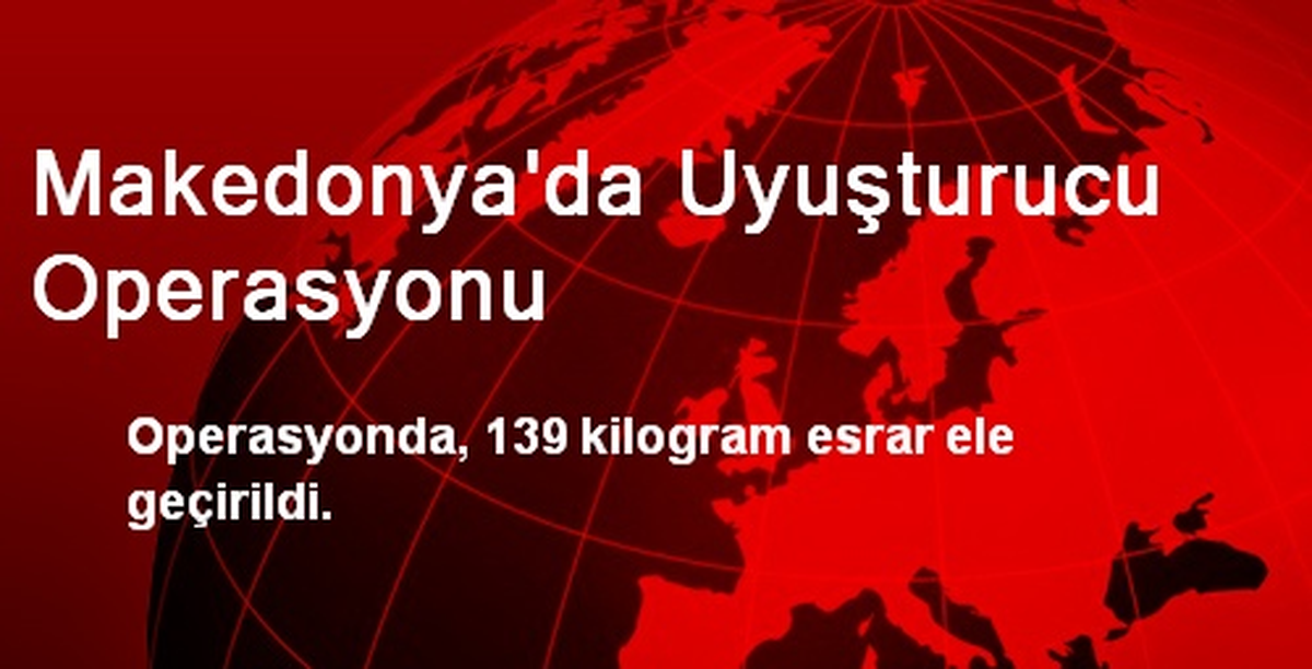 Makedonya\'da Uyuşturucu Operasyonu