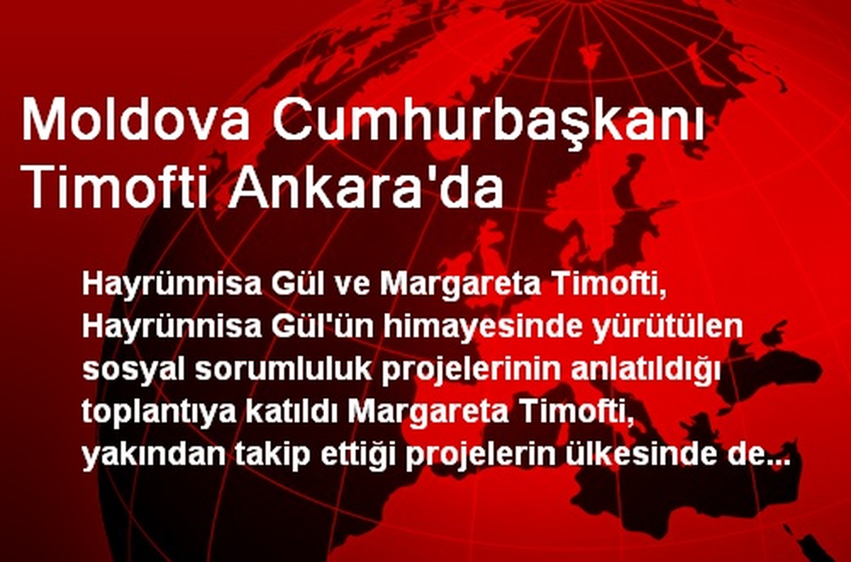 Moldova Cumhurbaşkanı Timofti Ankara\'da