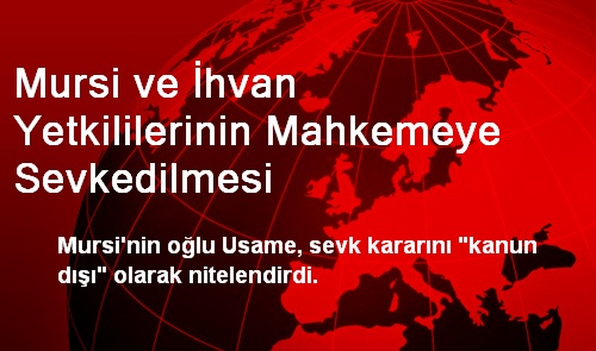 Mursi ve İhvan Yetkililerinin Mahkemeye Sevkedilmesi