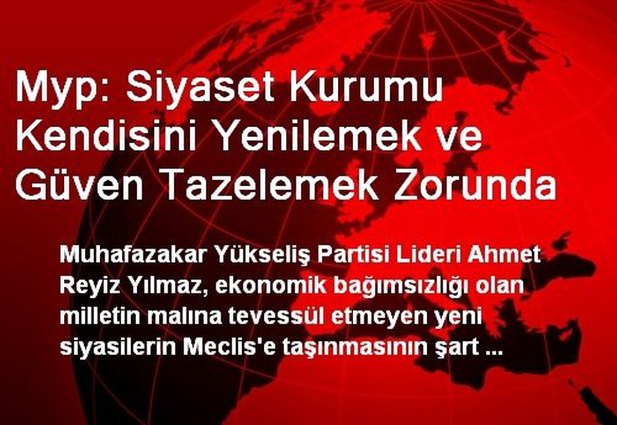 Myp: Siyaset Kurumu Kendisini Yenilemek ve Güven Tazelemek Zorunda